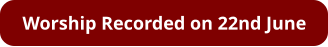 Worship Recorded on 22nd June