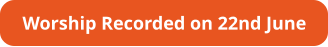 Worship Recorded on 22nd June